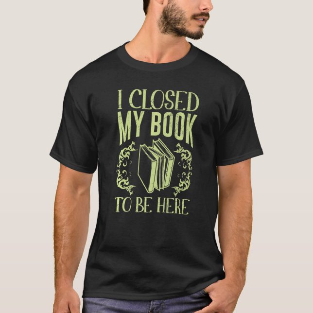 Jag stängde Bok för att vara här Bücher T Shirt (Framsida)