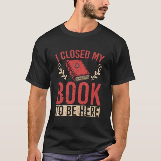 Jag Stängde Min Bok För Att Vara Här T Shirt (Framsida)