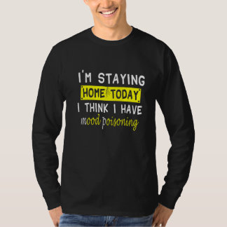 Jag stannar hemma idag, Tänka jag har Mood Poisoni T Shirt