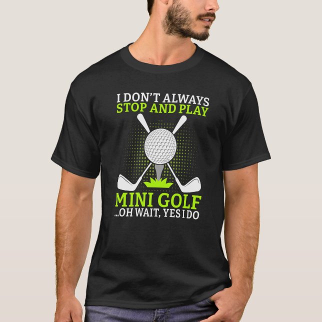 Jag stannar inte alltid och spelar Mini Golf oh oc T Shirt (Framsida)