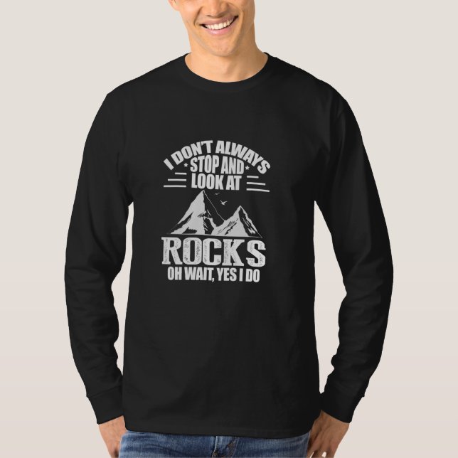 Jag stannar inte alltid och tittar på Sten geolog  T Shirt (Framsida)