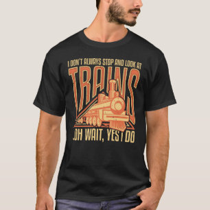 Jag stannar inte alltid och tittar på tåg t shirt