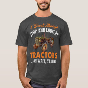 Jag stannar inte alltid och tittar på Tractor Funn T Shirt