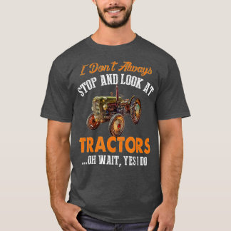 Jag stannar inte alltid och tittar på Tractor Funn T Shirt