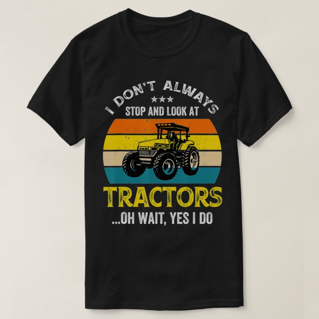 Jag stannar inte alltid och tittar på traktorodlar t shirt (Design framsida)