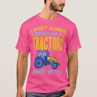 Jag stannar inte alltid vid traktorns traktor t shirt