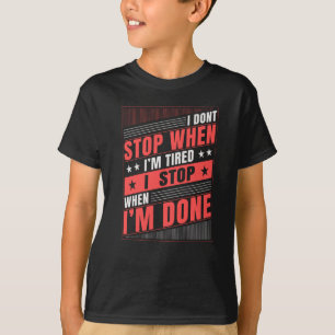 Jag stannar inte när jag är trött. t shirt