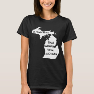 Jag står för den kvinnan från Michigan T Shirt