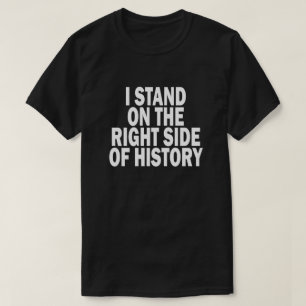 JAG STÅR PÅ HISTORIENS HÖGER TEE SHIRT