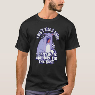 Jag Stiger Inte Upp & Lyser Jag Kaffeinatinerar Oc T Shirt
