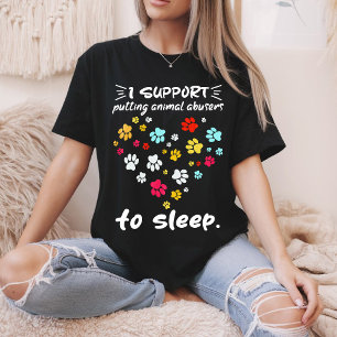 Jag Stöder Att Djurmisshandlare Sätts I Sovstadiet T Shirt
