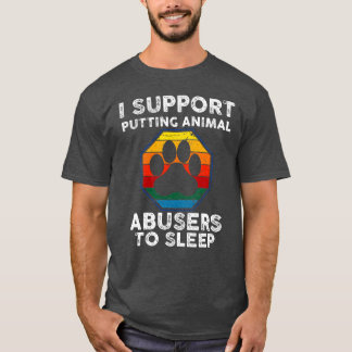 Jag stöder att djurmisshandlare sover Djur T Shirt
