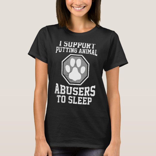 Jag stöder att man låter djurmissbrukare sova t shirt (Framsida)