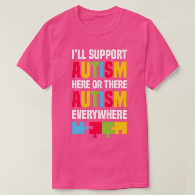Jag stöder autism här eller där autism överallt t shirt (Design framsida)