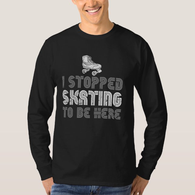 Jag stoppade Sking för att vara här Roller Skating T Shirt (Framsida)