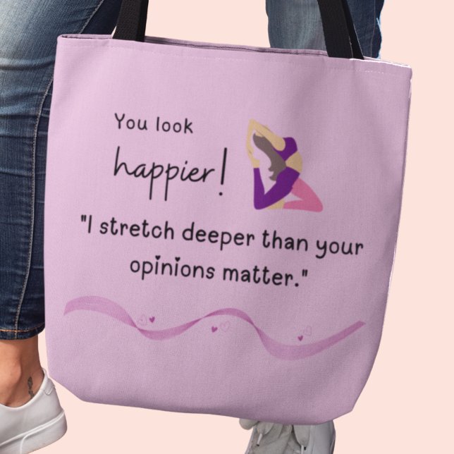 "Jag sträcker mig djupare än vad era åsikter betyd Tygkasse (You look happier! "I stretch deeper than your opinions matter" tote bag)