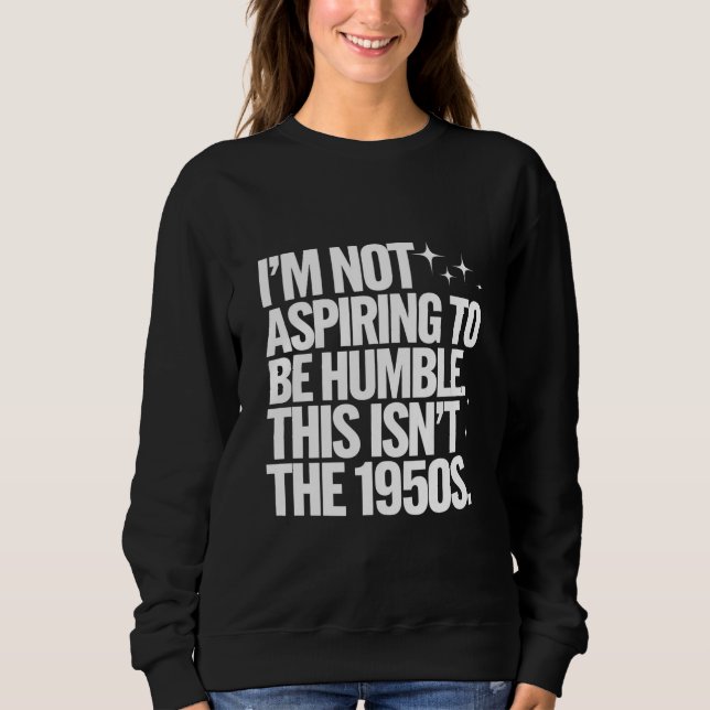 Jag strävar inte efter att vara ödmjuk, det här är t shirt (Framsida)