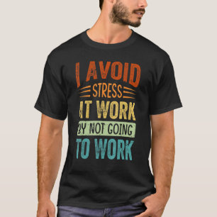 Jag Stressar inte på jobbet genom att inte arbeta T Shirt