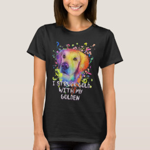 Jag Struck Guld med mitt Golden Retriever Hum T Shirt