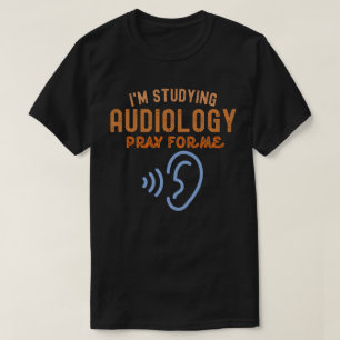 Jag studerar audiologi. Be för mig T Shirt