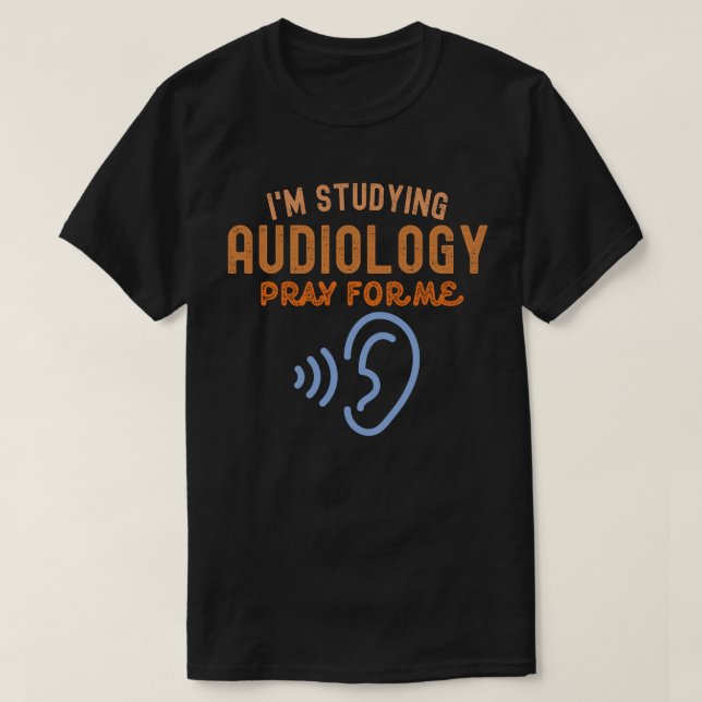 Jag studerar audiologi. Be för mig T Shirt (Design framsida)