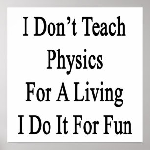 Jag studerar inte fysik för ett liv. Jag gör det f Poster