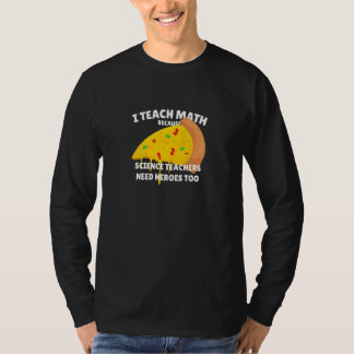 Jag studerar matematik eftersom forskarlärarna beh t shirt