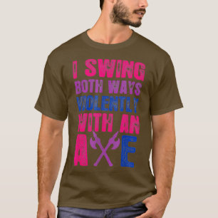 Jag svänger på båda sätten våldsamt med en Ax Bise T Shirt