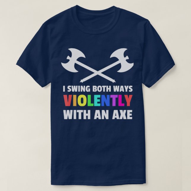 Jag svänger på båda sätten våldsamt med en Ax LGBT T Shirt (Design framsida)