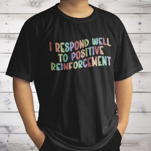 Jag svarar väl på den positiva förstärkningsfunkti t shirt