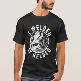 Jag svetsade den som hjälpte Welding Funny T Shirt
