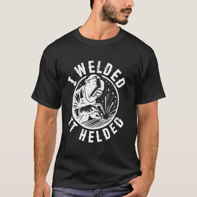Jag svetsade den som hjälpte Welding Funny T Shirt (Framsida)
