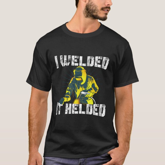 Jag svetsade den till Mig Welding Funny Welder Pun T Shirt (Framsida)