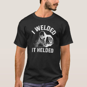 Jag svetsade den till Welder-perfekten för dem vi T Shirt