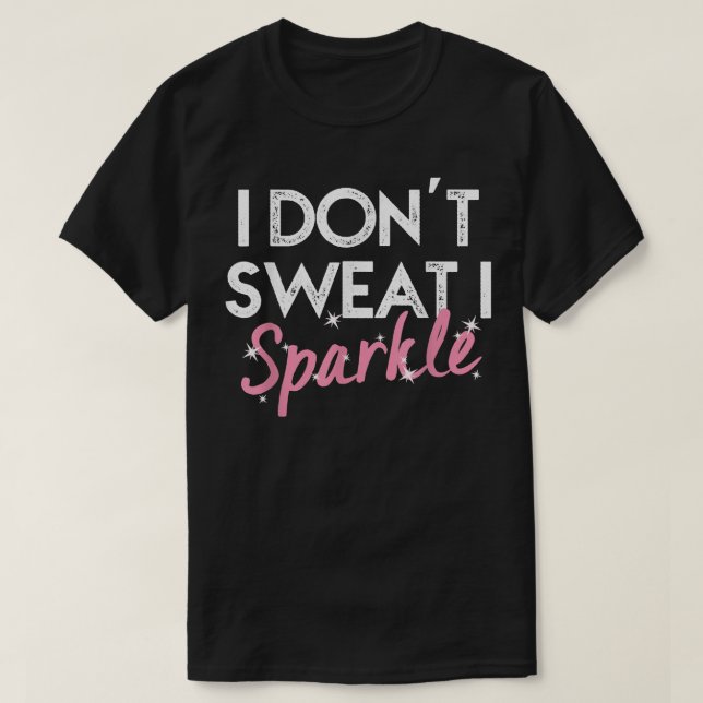 Jag svettar mig inte Jag gnistrar  T Shirt (Design framsida)