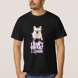 Jag svettas inte, i gnistra fransk bulldog-gåva t shirt