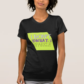 Jag svettas inte, I-gnistran T-shirt