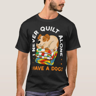 Jag syr aldrig quilt ensam Jag har en hund Sömnads T Shirt