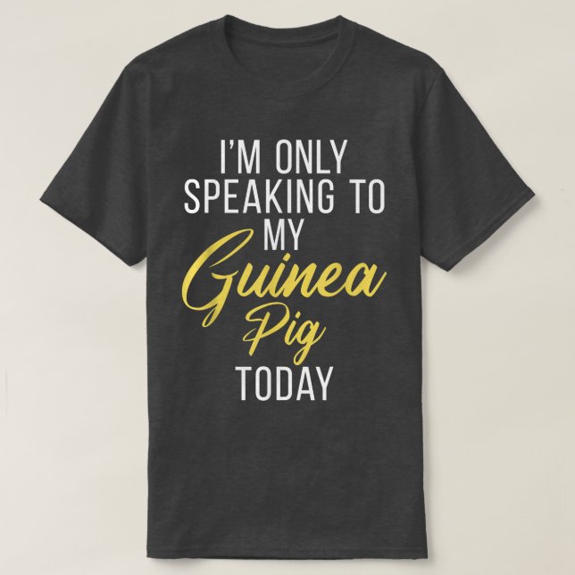 Jag talar bara till min guineanska Gris i dag om C T Shirt (Design framsida)