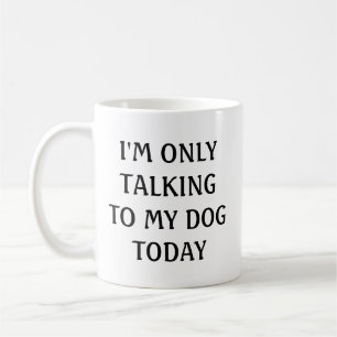 Jag talar bara till min hund i dag kaffemugg