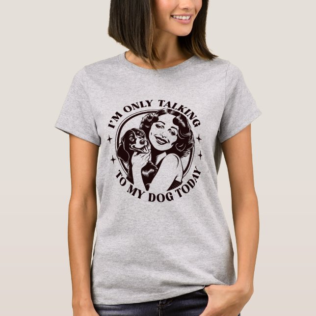 Jag talar bara till min hund i dag t shirt (Framsida)