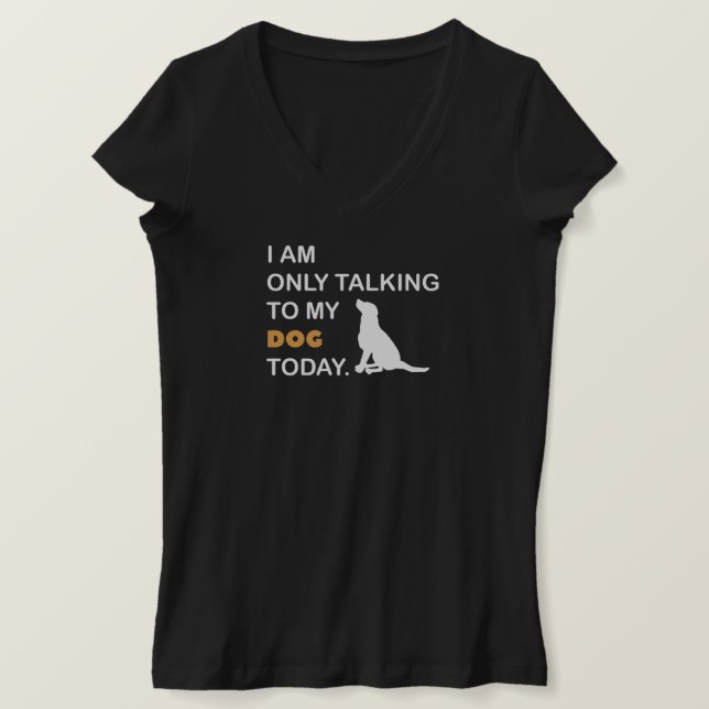 Jag talar bara till min hund i dag t shirt (Design framsida)