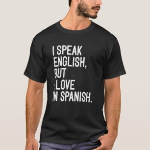 Jag talar engelska, men jag Kärlek på spanska 4 T Shirt