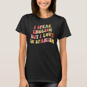 Jag talar engelska, men jag Kärlek på spanska Groo T Shirt