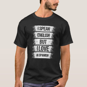 Jag talar engelska, men jag Kärlek på spanska och T Shirt
