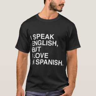 Jag talar engelska men jag Kärlek på spanska T-Shi T Shirt