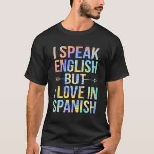 Jag talar engelska men jag Kärlek på spanska Tie-D T Shirt
