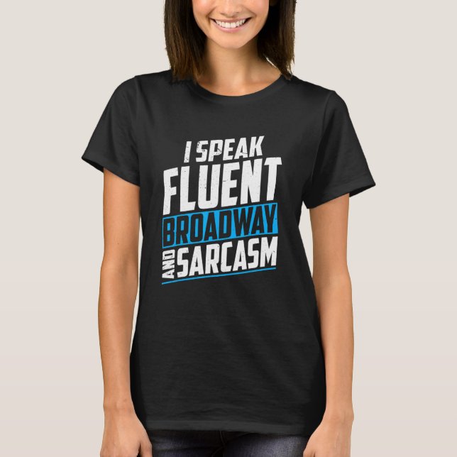 Jag talar flytande Broadway och sarkasm Broadway S T Shirt (Framsida)
