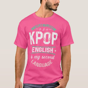 Jag Talar Flytande Kpop Engelska Är Mitt Andra Spr T Shirt