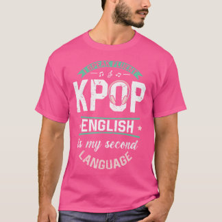 Jag Talar Flytande Kpop Engelska Är Mitt Andra Spr T Shirt